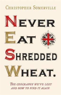 Never Eat Shredded Wheat - Christopher Somerville
