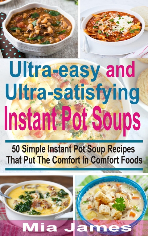 Ultra-easy and Ultra-satisfying Instant Pot Soups -  Mia James