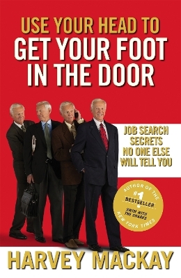 Use Your Head To Get Your Foot In The Door - Harvey Mackay