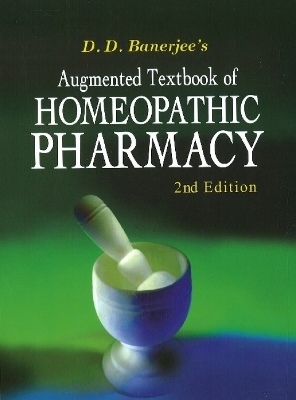 Augmented Textbook of Homoeopathic Pharmacy - D D Banerjee