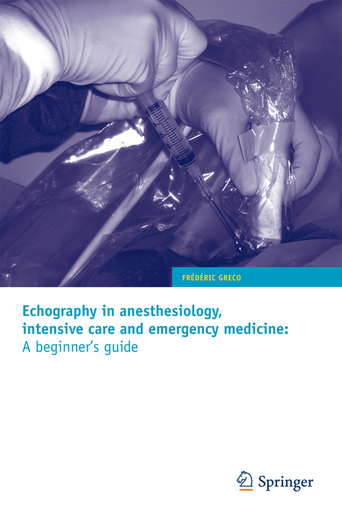 Echography in anesthesiology, intensive care and emergency medicine: A beginner's guide - Fr&eacute;d&eacute;ric Greco