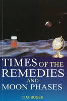 Times of the Remedies & Moon Phases - C M Boger