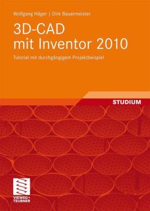 3D-CAD mit Inventor 2010 - Wolfgang H&auml;ger, Dirk Bauermeister