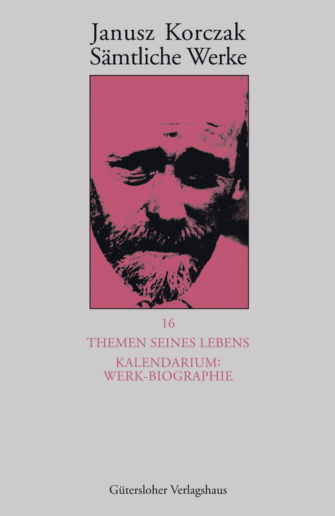 S&auml;mtliche Werke / Themen seines Lebens. Kalendarium: Werk-Biographie - - Janusz Korczak