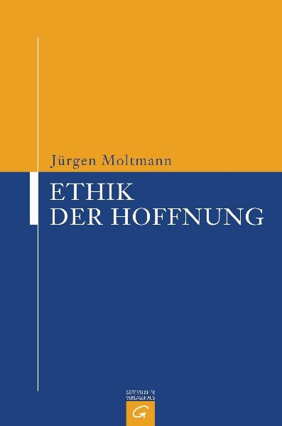 Ethik der Hoffnung - J&uuml;rgen Moltmann