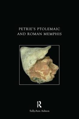 Petrie's Ptolemaic and Roman Memphis -  Sally-Ann Ashton