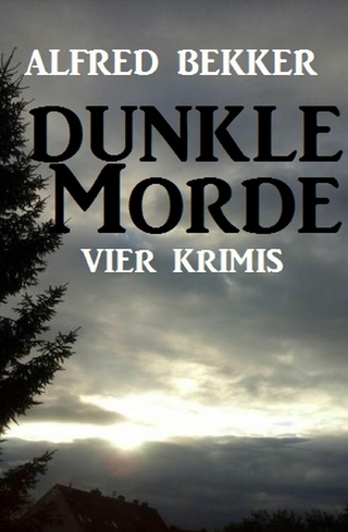 Vier Alfred Bekker Krimis: Dunkle Morde