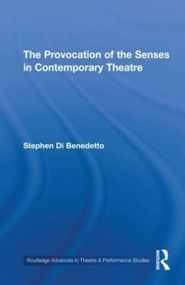 The Provocation of the Senses in Contemporary Theatre - Stephen Di Benedetto