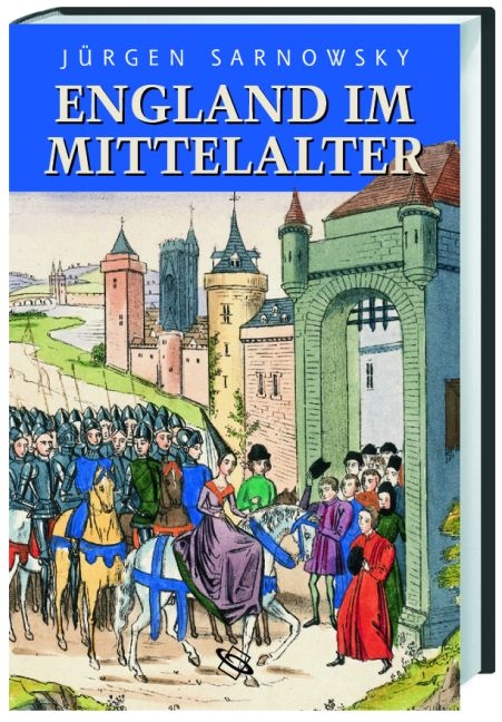 England im Mittelalter - J&uuml;rgen Sarnowsky