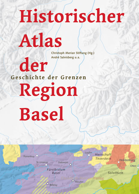 Historischer Atlas der Region Basel - Andr&eacute; Salvisberg