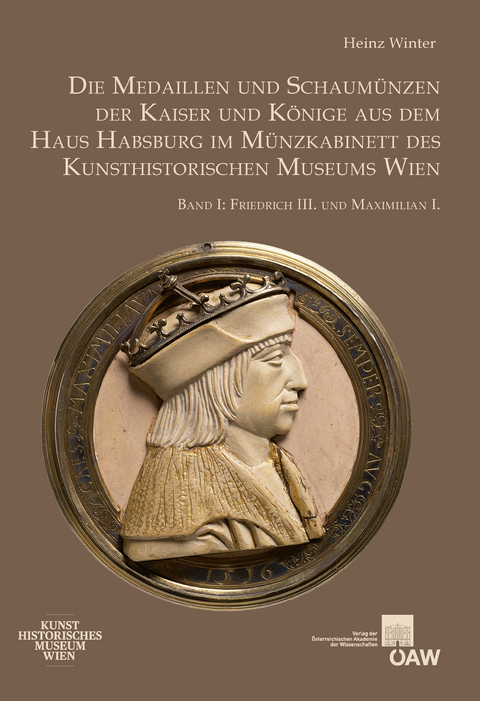 Die Medaillen und Schaum&uuml;nzen der Kaiser und K&ouml;nige aus dem Haus Habsburg im M&uuml;nzkabinett des Kunsthistorischen Museums Wien - Heinz Winter