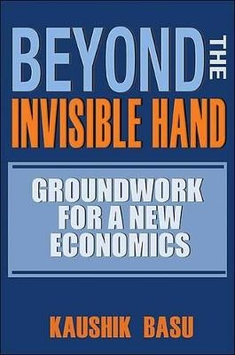 Beyond the Invisible Hand - Kaushik Basu