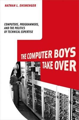The Computer Boys Take Over - Nathan L. Ensmenger