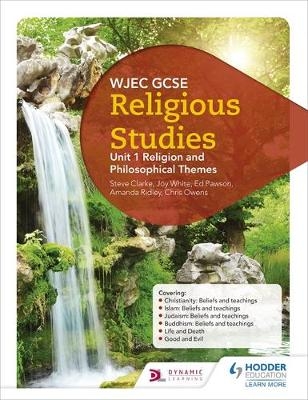 WJEC GCSE Religious Studies: Unit 1 Religion and Philosophical Themes -  Steve Clarke,  Chris Owens,  Ed Pawson,  Amanda Ridley,  Joy White