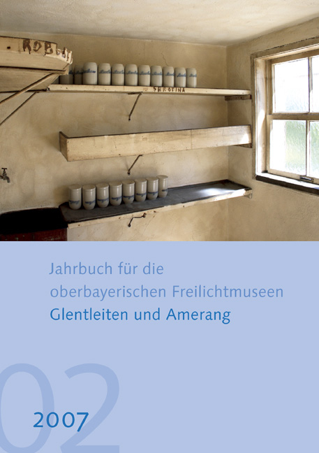 Jahrbuch f&uuml;r die oberbayerischen Freilichtmuseen Glentleiten und Amerang - 
