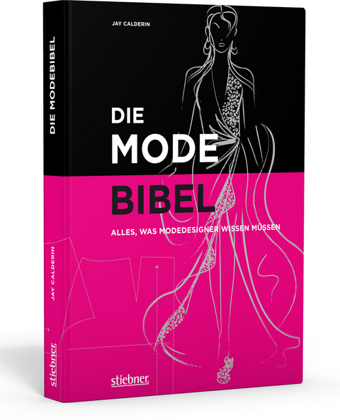 Die Modebibel - Alles, was Modedesigner wissen m&uuml;ssen - Jay Calderin
