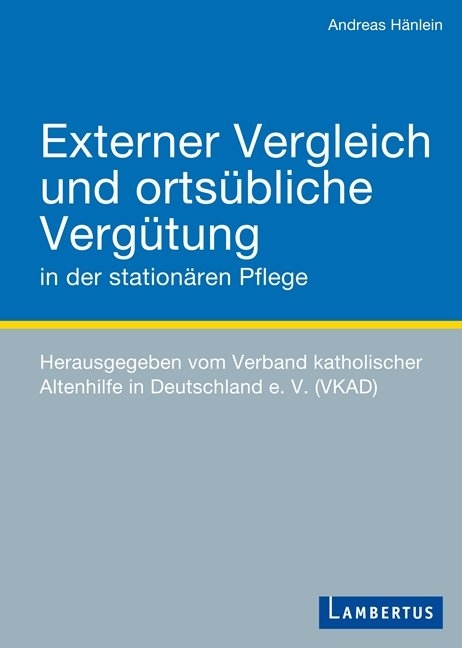 Externer Vergleich und orts&uuml;bliche Verg&uuml;tung in der station&auml;ren Pflege - Andreas H&auml;nlein