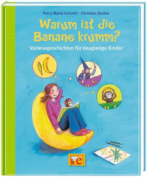 Warum ist die Banane krumm? Vorlesegeschichten f&uuml;r neugierige Kinder - Christian Dreller, Petra Maria Schmitt