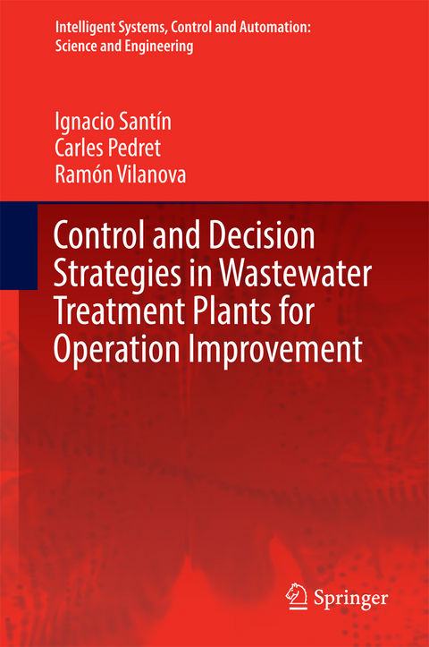Control and Decision Strategies in Wastewater Treatment Plants for Operation Improvement - Ignacio Sant&iacute;n, Carles Pedret, Ram&oacute;n Vilanova