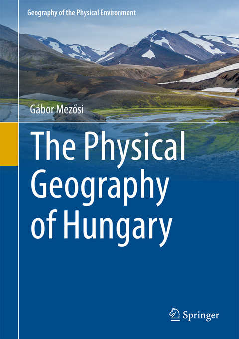 The Physical Geography of Hungary - G&aacute;bor Mezősi