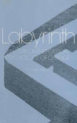 Labyrinth: An Essay on the Political Psychology of Change -  R.E. Wilson