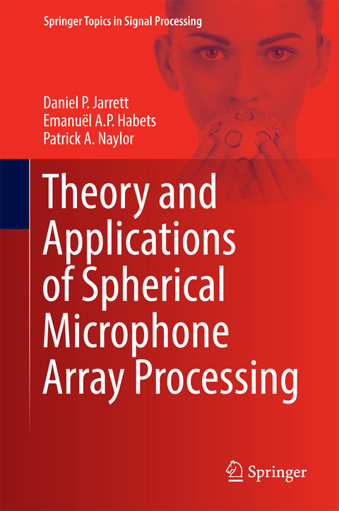 Theory and Applications of Spherical Microphone Array Processing - Daniel P. Jarrett, Emanu&euml;l A.P. Habets, Patrick A. Naylor