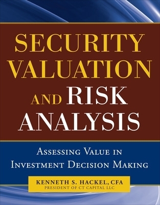 Security Valuation and Risk Analysis: Assessing Value in Investment Decision-Making - Kenneth Hackel