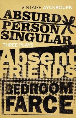 Three Plays - Absurd Person Singular, Absent Friends, Bedroom Farce - Alan Ayckbourn