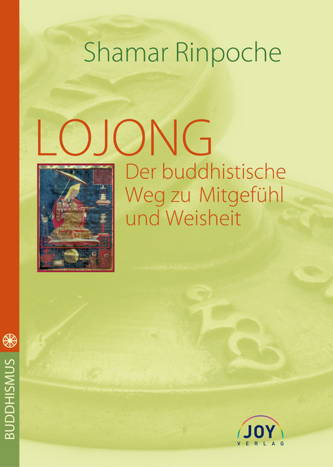 Lojong - Der buddhistische Weg zu Mitgef&uuml;hl und Weisheit -  Shamar Rinpoche