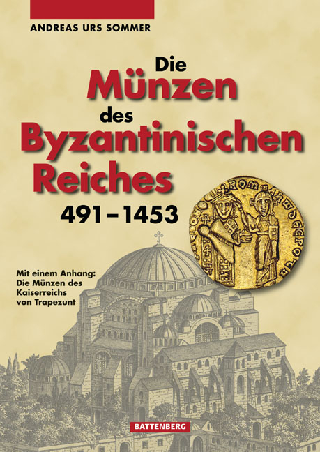 Die M&uuml;nzen des Byzantinischen Reiches 491-1453 - Andreas Urs Sommer
