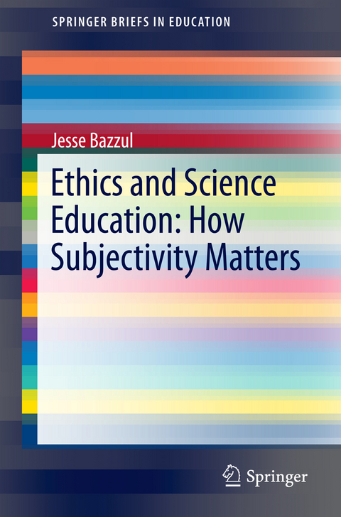 Ethics and Science Education: How Subjectivity Matters - Jesse Bazzul