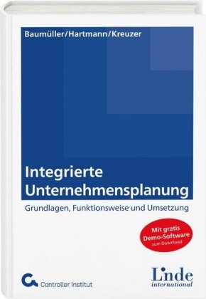 Integrierte Unternehmensplanung - Josef Baum&uuml;ller, Achim Hartmann, Christian Kreuzer