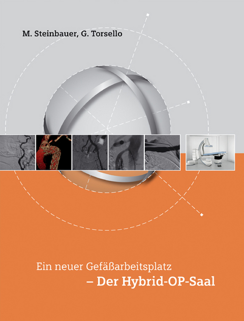 Ein neuer Gef&auml;&szlig;arbeitsplatz &ndash; Der Hybrid-OP-Saal - Giovanni Torsello, Markus Steinbauer