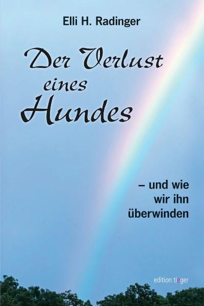 Der Verlust eines Hundes - und wie wir ihn &uuml;berwinden - Elli H Radinger