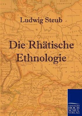 Die Rh&auml;tische Ethnologie - Ludwig Steub