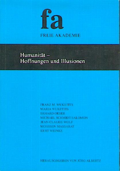 Humanit&auml;t - Hoffnungen und Illusionen - Franz M Wuketits, Erhard Oeser, Michael Schmidt-Salomon, Maria Wuketits, Jean C Wolf, Mohssen Massarat, Kurt Weinke