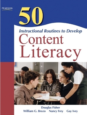 50 Instructional Routines to Develop Content Literacy - Douglas Fisher, William G. Brozo, Nancy Frey, Gay Ivey