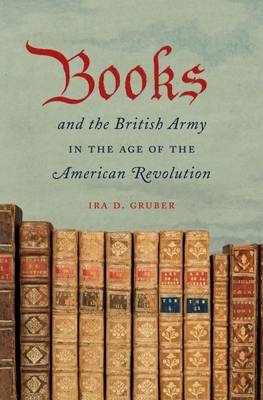Books and the British Army in the Age of the American Revolution - Ira D. Gruber