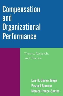 Compensation and Organizational Performance - Luis R. Gomez-Mejia, Pascual Berrone, Monica Franco-Santos