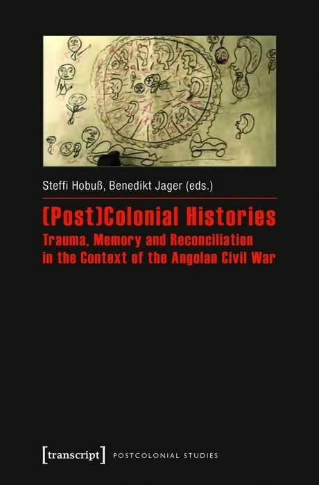 (Post)Colonial Histories &ndash; Trauma, Memory and Reconciliation in the Context of the Angolan Civil War - 