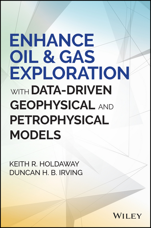 Enhance Oil and Gas Exploration with Data-Driven Geophysical and Petrophysical Models - Keith R. Holdaway, Duncan H. B. Irving