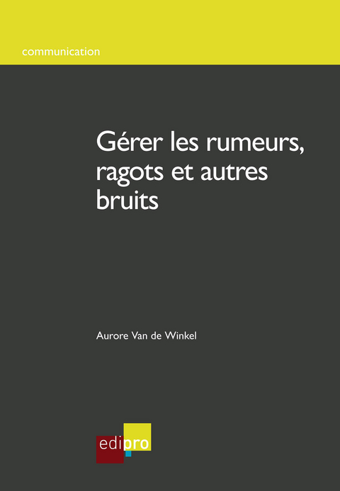 G&eacute;rer les rumeurs, ragots et autres bruits - Aurore Van de Winkel
