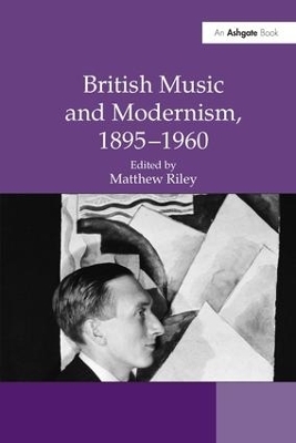 British Music and Modernism, 1895&ndash;1960 - 