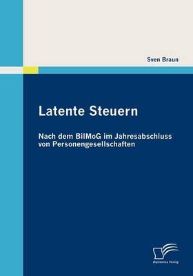 Latente Steuern: Nach dem BilMoG im Jahresabschluss von Personengesellschaften - Sven Braun