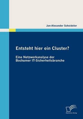 Entsteht hier ein Cluster? Eine Netzwerkanalyse der Bochumer IT-Sicherheitsbranche - Jan A Scheideler