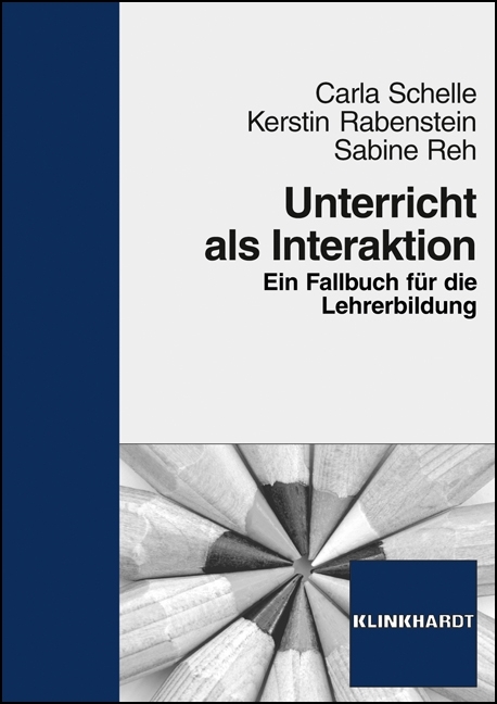 Unterricht als Interaktion - Carla Schelle, Kerstin Rabenstein, Sabine Reh