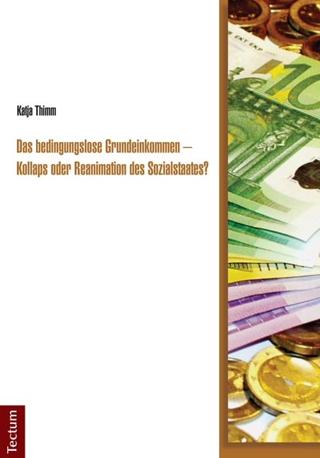 Das bedingungslose Grundeinkommen - Kollaps oder Reanimation des Sozialstaates? - Katja Thimm