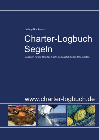 Charter-Logbuch Segeln. Logbuch für die Charter-Yacht. Mit ausführlichen Checklisten