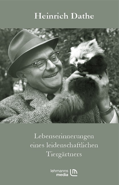 Lebenserinnerungen eines leidenschaftlichen Tierg&auml;rtners - Heinrich Dathe