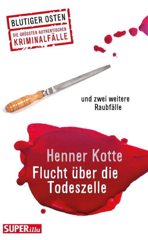 Flucht &uuml;ber die Todeszelle - Henner Kotte